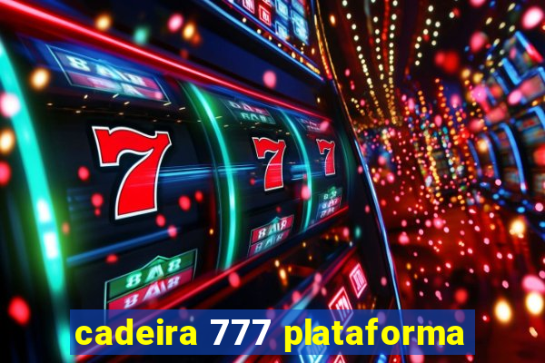 cadeira 777 plataforma